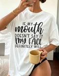 Mouth Doesn't Say It Face Will Oversized Cotton Tee